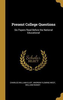 Hardcover Present College Questions: Six Papers Read Before the National Educational Book