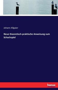 Paperback Neue theoretisch-praktische Anweisung zum Schachspiel [German] Book