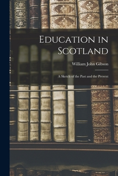 Paperback Education in Scotland; a Sketch of the Past and the Present Book
