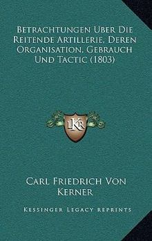 Paperback Betrachtungen Uber Die Reitende Artillerie, Deren Organisation, Gebrauch Und Tactic (1803) [German] Book