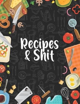 Recipes & Shit: Funky Vintage Blank Recipe Journal 8.5"x11" Notebook, to Write In Favorite Recipes and Meals, 120 Favorite Recipe Homecook Record Perfect for Brides, Women, Wife, Mom, Grandma,