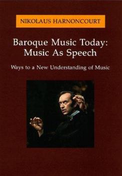 Paperback Baroque Music Today: Music As Speech : Ways to a New Understanding of Music Book