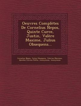 Paperback Oeuvres Compl?tes de Cornelius Nepos, Quinte Curce, Justin, Val?re Maxime, Julius Obsequens... Book