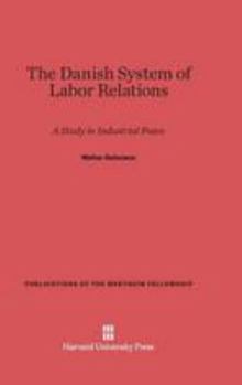 Hardcover The Danish System of Labor Relations: A Study in Industrial Peace Book