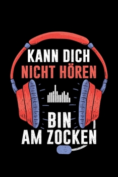 Kann Dich Nicht Hören Bin Am Zocken: Liniertes Notizbuch Din-A5 Heft für Notizen (German Edition)