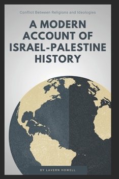 Paperback A Modern Account of Israel-Palestine History: Conflict Between Religions and Ideologies Book