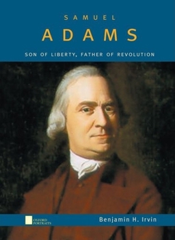 Samuel Adams: Son of Liberty, Father of Revolution (Oxford Portraits) - Book  of the Oxford Portraits