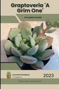 Paperback Graptoveria 'A Grim One': Succulent Handbook: Complete Guide to Growing Succulent Plant Book