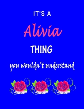 It's A  Alivia  Thing You Wouldn't Understand: Alivia  First Name Personalized Journal 8.5 x 11 Notebook, Wide Ruled (Lined) blank pages Funny  Cover for Girls and Women with Pink Roses on Blue