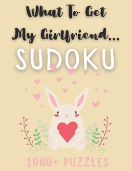Paperback What To Get My Girlfriend... Sudoku: 1000+ Puzzles, Easy Medium & Hard with Solutions, Funny Gift For Your Partner Book