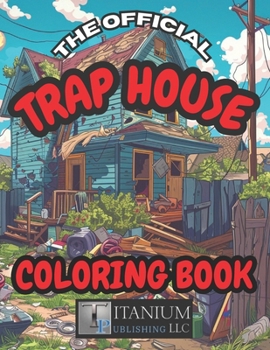 The Official Trap House Coloring Book: For Adults. Stress & Anxiety Relief. Humor. Entertaining.