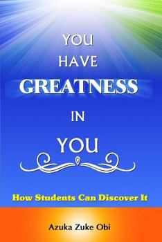 Paperback You Have Greatness In You: How Students Can Discover It. Book