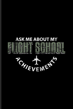 Ask Me About My Flight School Achievements: Funny Aviator And Plane Quote Undated Planner | Weekly & Monthly No Year Pocket Calendar | Medium 6x9 Softcover | For Instructors & Aviators Fans