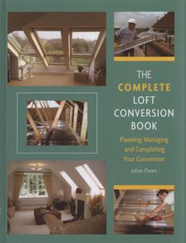 Hardcover The Complete Loft Conversion Book: Planning, Managing and Completing Your Conversion Book