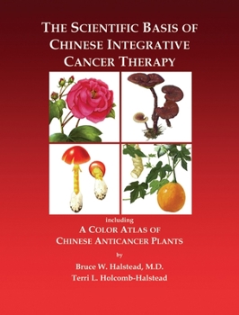 Hardcover The Scientific Basis of Chinese Integrative Cancer Therapy: Including a Color Atlas of Chinese Anticancer Plants Book