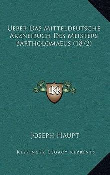 Paperback Ueber Das Mitteldeutsche Arzneibuch Des Meisters Bartholomaeus (1872) [German] Book