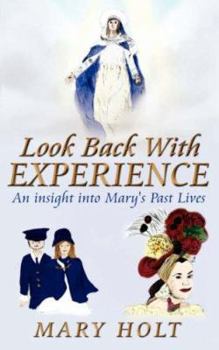 Paperback Look Back with Experience: An Insight Into Mary's Past Lives Book