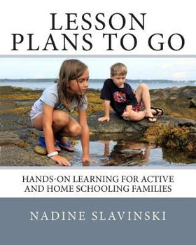 Paperback Lesson Plans To Go: Hands-on Learning for Active and Home Schooling Families Book