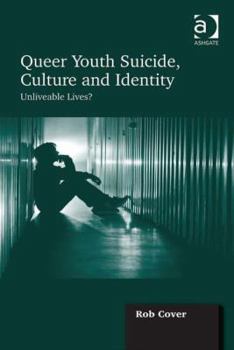 Hardcover Queer Youth Suicide, Culture and Identity: Unliveable Lives? Book