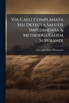 Paperback Via Caeli Complanata Seu Detecta Salutis Impedimenta & Methodus Eadem Superandi: Italice Primum Edita... [Latin] Book