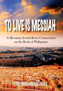 Hardcover To Lived Is Messiah: A Messianic Jewish Roots Commentary on the Book of Philippians Book