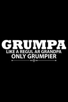 Paperback Grumpa Like A Regular Grandpa Only Grumpier: Grandparent's Day Journal Notebook Gifts, Funny Grandpa & Grandma Notebook Journal, Grandmother & Grandfa Book