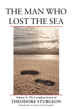Hardcover The Man Who Lost the Sea: Volume X: The Complete Stories of Theodore Sturgeon Book