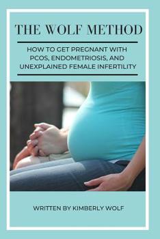 Paperback The Wolf Method: How To Get Pregnant With PCOS, Endometriosis And Unexplained Female Infertility Book