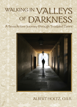 Paperback Walking in Valleys of Darkness: A Benedictine Journey Through Troubled Times Book