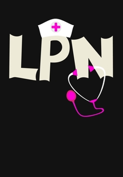 LPN: A Journal notebook,   Perfect for Notes, Journaling,, Graduation Gift for Nurses, Great as Nurse Journal/Organizer/Practitioner Gift.