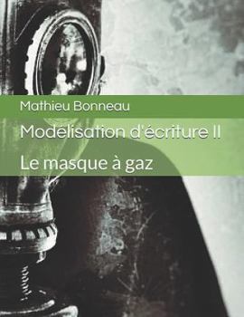 Paperback Modélisation d'écriture II: Le masque à gaz [French] Book