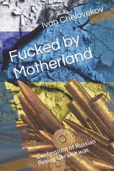 Paperback Fucked by Motherland: Confessions of Russian fleeing Ukraine war Book