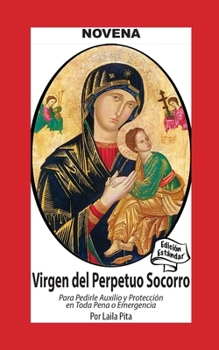 Novena De Virgen Del Perpetuo Socorro para Pedirle Auxilio y Protección en Toda Pena o Emergencia (Corazon Renovado Edición Estándar) (Spanish Edition)