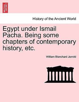 Paperback Egypt Under Ismail Pacha. Being Some Chapters of Contemporary History, Etc. Book