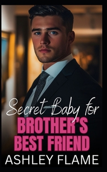 Secret Baby for Brother's Best Friend: A Bad Boy Surprise Pregnancy Romance