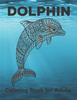 Paperback Dolphin Coloring Book for Adults: An Adult Coloring Book Of Dolphins Featuring 50 Dolphin Designs Book