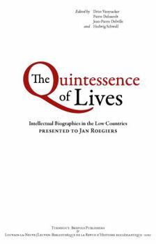 Paperback The Quintessence of Lives: Intellectual Biographies in the Low Countries Presented to Jan Roegiers Book