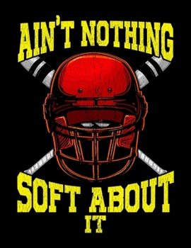 Ain't Nothing Soft About It: Cute Ain't Nothing Soft About It Softball Sports Pun Blank Sketchbook to Draw and Paint (110 Empty Pages, 8.5" x 11")