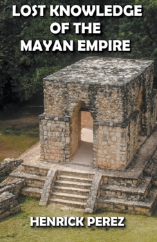 Paperback Lost Knowledge of the Mayan Empire Book