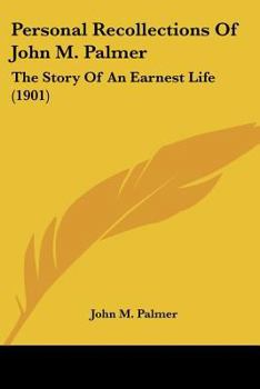 Paperback Personal Recollections Of John M. Palmer: The Story Of An Earnest Life (1901) Book