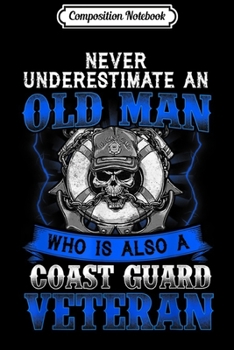 Composition Notebook: Never Underestimate Old Man Coast Guard Veteran Proud Gift  Journal/Notebook Blank Lined Ruled 6x9 100 Pages