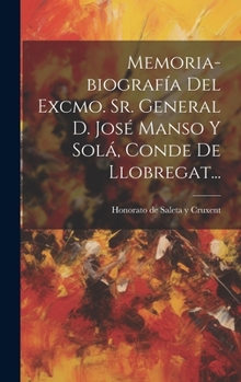 Hardcover Memoria-biografía Del Excmo. Sr. General D. José Manso Y Solá, Conde De Llobregat... [Spanish] Book