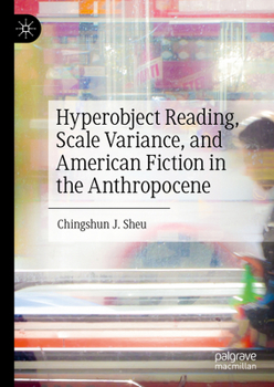 Hardcover Hyperobject Reading, Scale Variance, and American Fiction in the Anthropocene Book