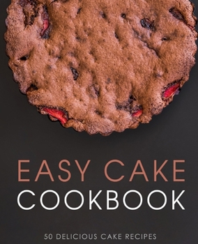 Paperback Easy Cake Cookbook: 50 Delicious Cake Recipes (2nd Edition) Book