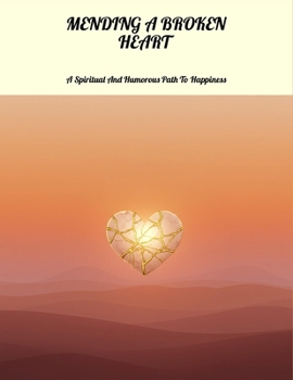 Paperback Mending A Broken Heart: A Spiritual And Humorous Path To Happiness Book