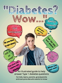 Hardcover Diabetes? Wow: An illustrated guide to help answer Type 1 diabetes questions Book