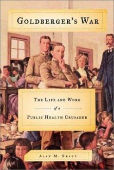 Hardcover Goldberger's War: The Life and Work of a Public Health Crusader Book