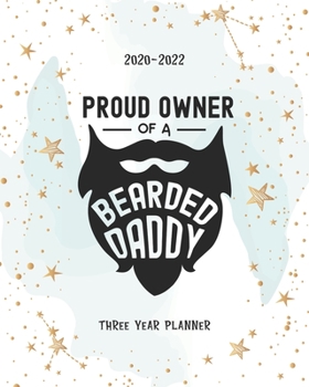 Proud Owner Of A Bearded Daddy: Daily Planner Monthly Calendar 3 Year Schedule Organizer Agendas To Do List Notes Goal Birthday Mother's Day & Father's Day Gift