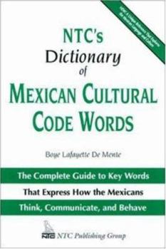Paperback NTC's Dictionary of Mexican Cultural Code Words: The Complete Guide to Key Words That Express How the Mexicans Think, Communicate, and Behave Book