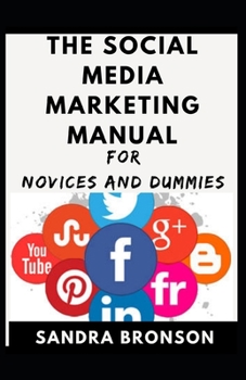 Paperback The Social Media Marketing Manual For Novices And Dummies Book